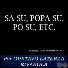 SA SU, POPA SU, PO SU, ETC. - Por GUSTAVO LATERZA RIVAROLA - Domingo, 12 de Setiembre de 2010